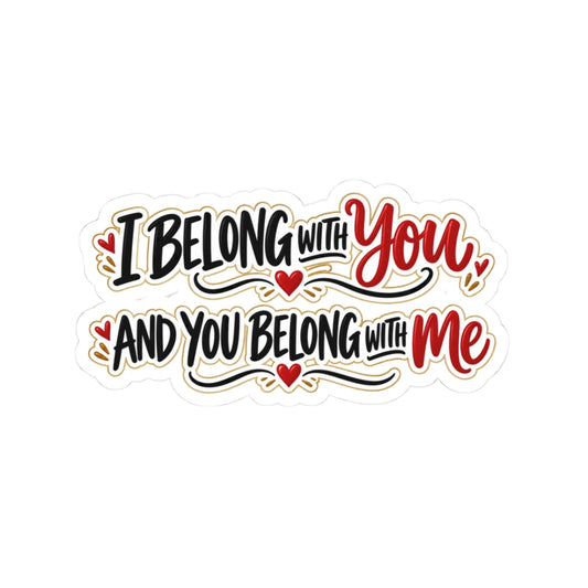 I Belong With You & You Belong With Me – Romantic Kiss-Cut Vinyl Sticker