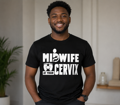 Midwife At Your Cervix Unisex T-Shirt for Men and Women