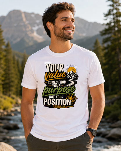 Your Value Comes From Your Purpose, Not Your Position | Inspirational Christian Shirt | Motivational Faith Graphic Tee for Men & Women