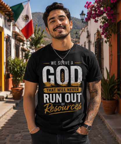 We Serve a God Who Will Never Run Out of Resources | Inspirational Christian Graphic Tee | Faith Based Shirt for Men & Women | Encouraging Bible-Inspired T-Shirt