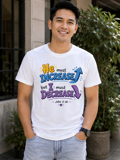 He Must Increase But I Must Decrease – John 3:30 | Christian Graphic Tee | Inspirational Faith Shirt for Men & Women
