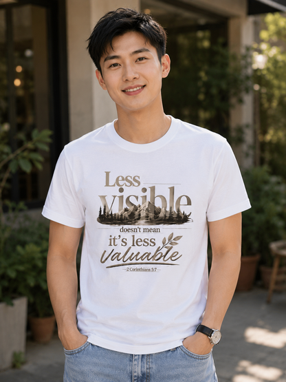 Less Visible Doesn’t Mean Less Valuable Shirt | Inspirational Graphic Tee | Faith & Purpose T-Shirt for Men & Women