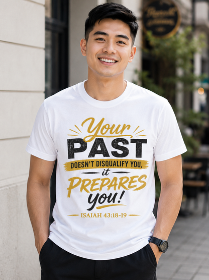 Your Past Doesn’t Disqualify You; It Prepares You! – Isaiah 43:18-19 | Inspirational Christian Graphic Tee | Faith Based Shirt for Men & Women
