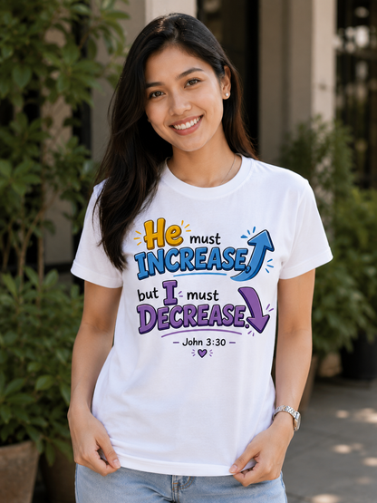 He Must Increase But I Must Decrease – John 3:30 | Christian Graphic Tee | Inspirational Faith Shirt for Men & Women