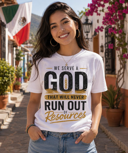 We Serve a God Who Will Never Run Out of Resources | Inspirational Christian Graphic Tee | Faith Based Shirt for Men & Women | Encouraging Bible-Inspired T-Shirt